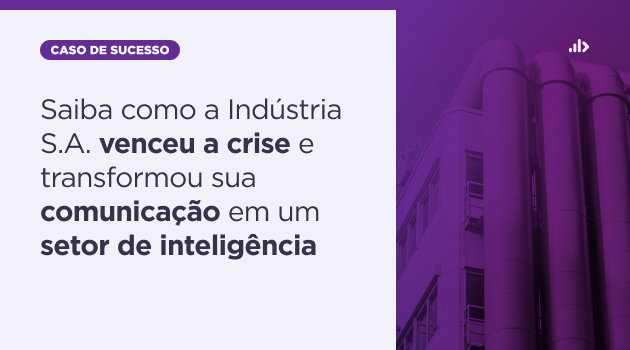 Gestão de crise: entenda como a Indústria S.A. transformou o departamento de Comunicação em um setor de inteligência