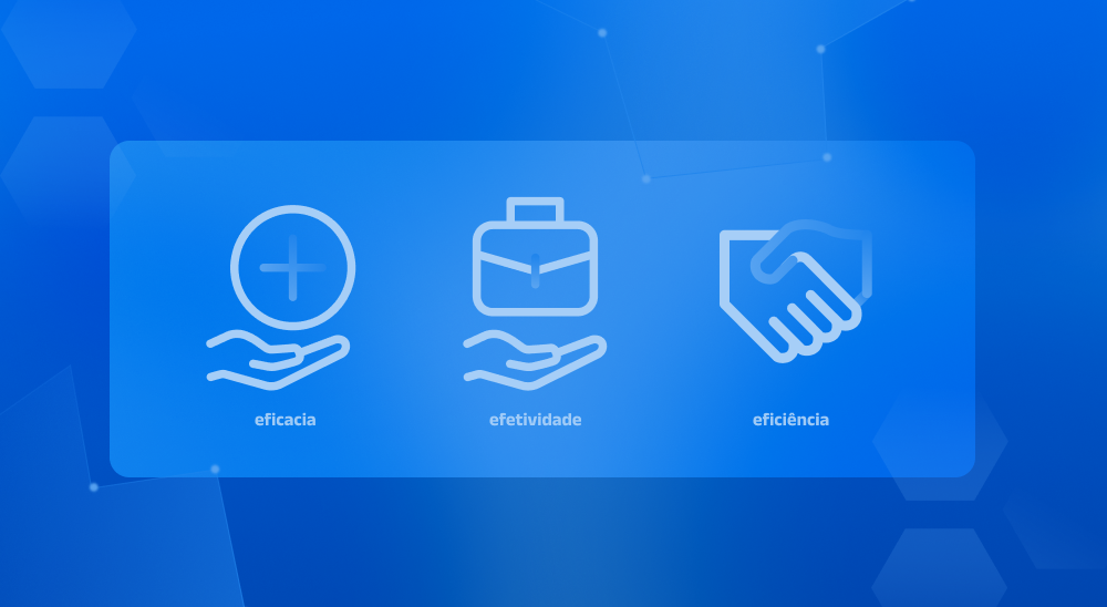 Eficiência, eficácia e efetividade: entenda a diferença entre esses termos