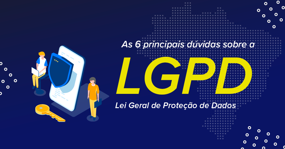 LGPD: O Que Você Precisa Saber Sobre A Nova Lei De Proteção De Dados