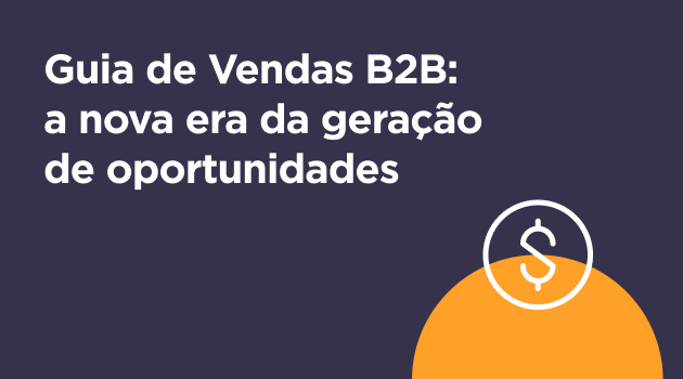 Guia de vendas B2B: a nova era da geração de oportunidades