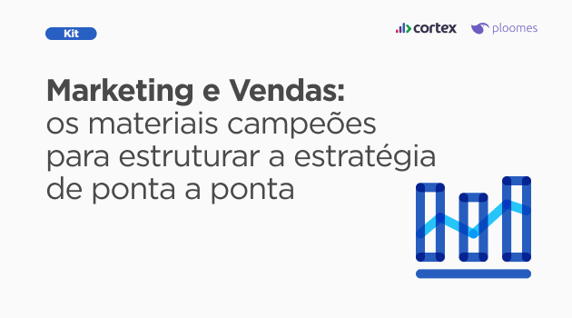 Marketing e Vendas: os materiais campeões para estruturar a estratégia de ponta a ponta