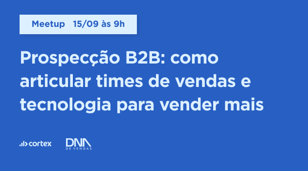 Prospecção B2B: como articular times de vendas e tecnologia para vender mais