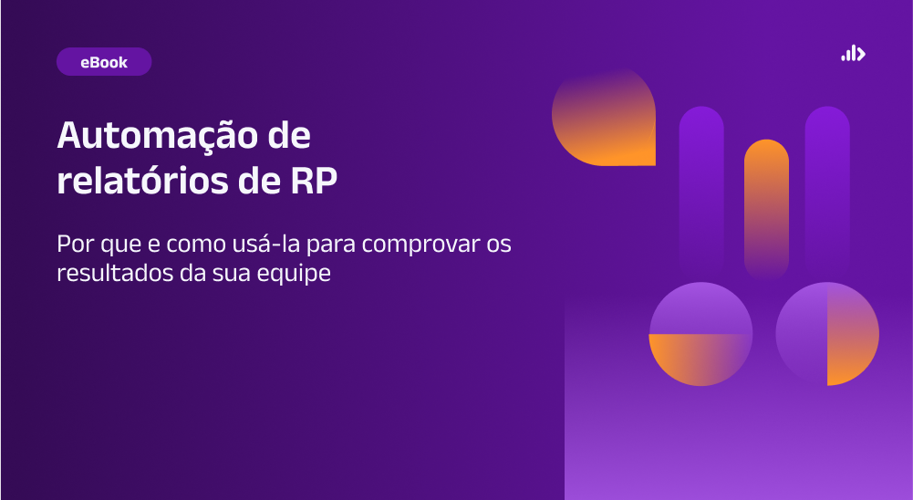 Automação de relatórios de RP: por que e como usá-la para comprovar os resultados da sua equipe