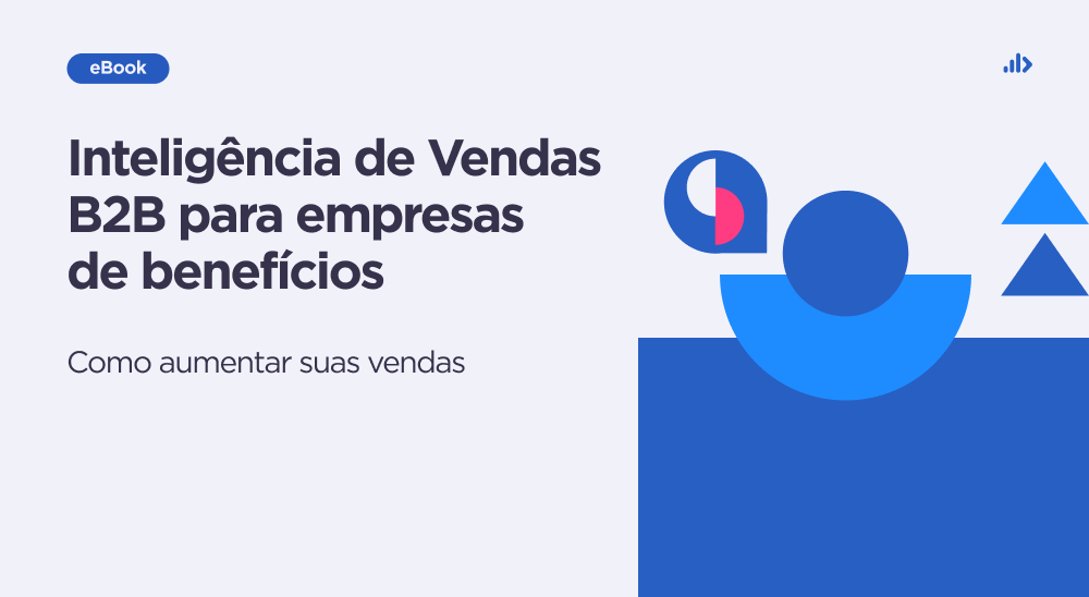 Inteligência de Vendas B2B para empresas de benefícios: como aumentar suas vendas