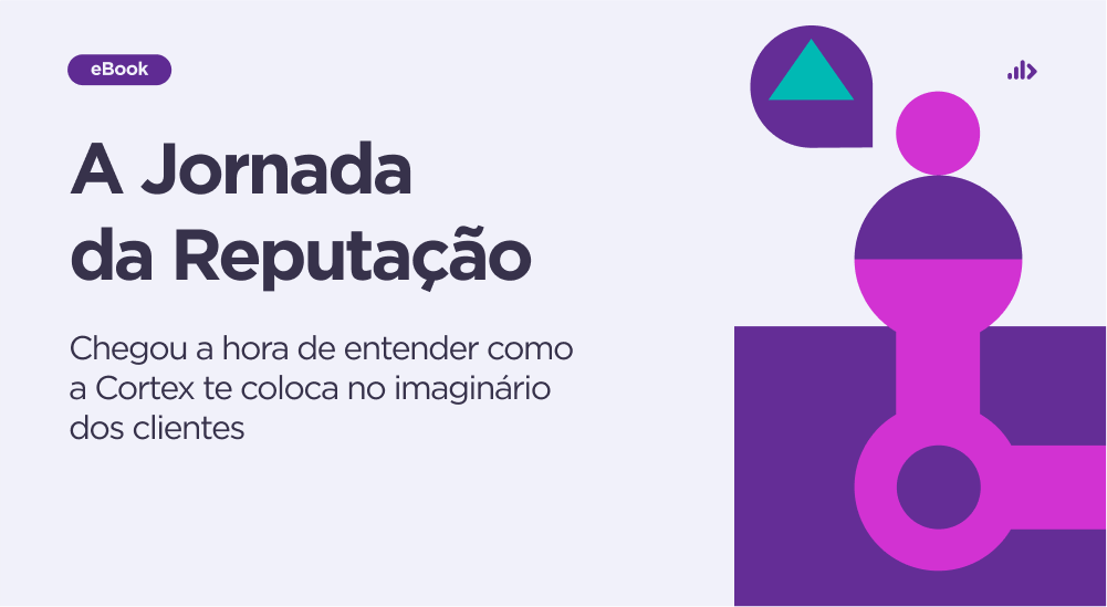 A Jornada da Reputação: chegou a hora de entender como a Cortex te coloca no imaginário dos clientes