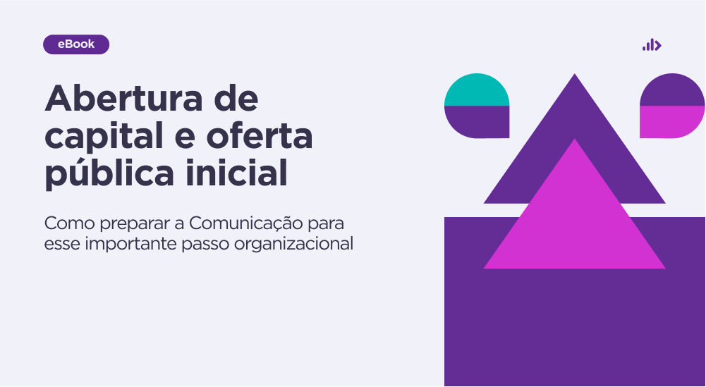 Abertura de capital e oferta pública inicial: como preparar a Comunicação para esse importante passo organizacional