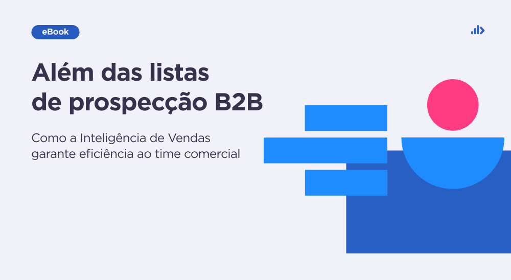 Além das listas de prospecção B2B: como a Inteligência de Vendas garante eficiência ao time comercial