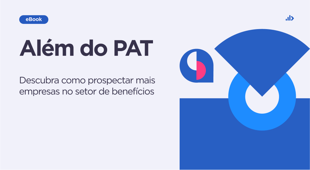 Além do PAT: descubra como prospectar mais empresas no setor de benefícios
