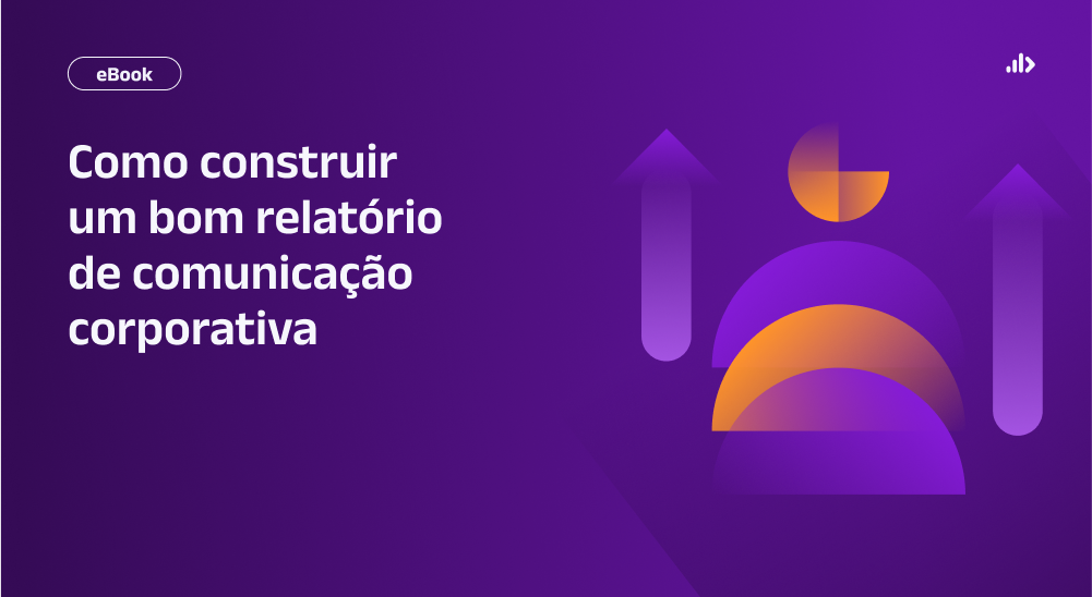 Como construir um bom relatório de Comunicação Corporativa