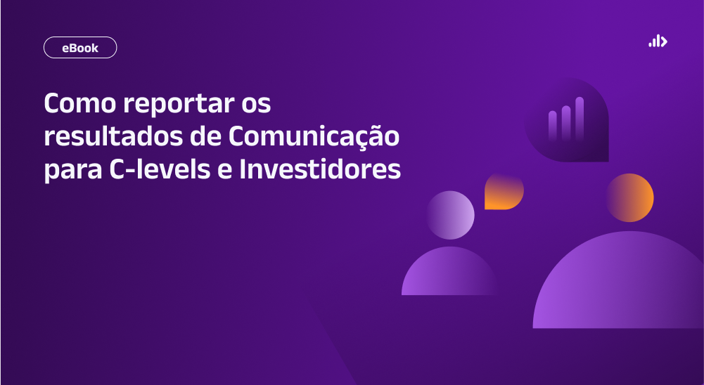 Como reportar os resultados de Comunicação para C-levels e Investidores
