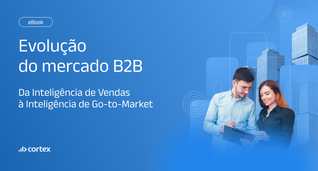 Evolução do mercado B2B: da Inteligência de Vendas à Inteligência de Go-to-Market