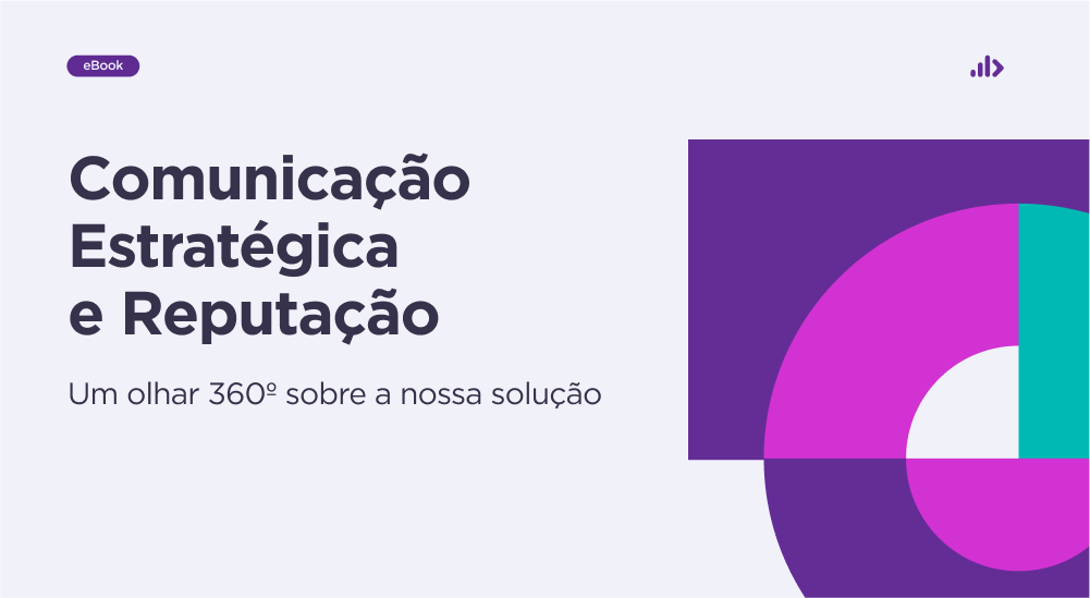Comunicação Estratégica e Reputação: um olhar 360° sobre a nossa solução