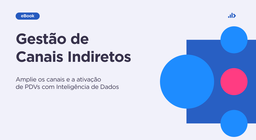 Gestão de Canais Indiretos: amplie os canais e a ativação de PDVs com Inteligência de Dados