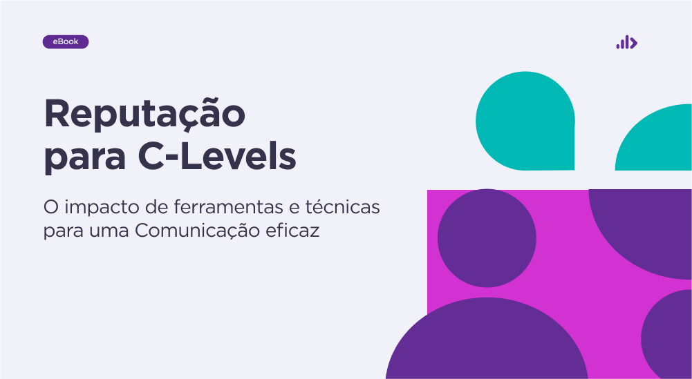 Reputação para C-levels: o impacto de ferramentas e técnicas para uma Comunicação eficaz